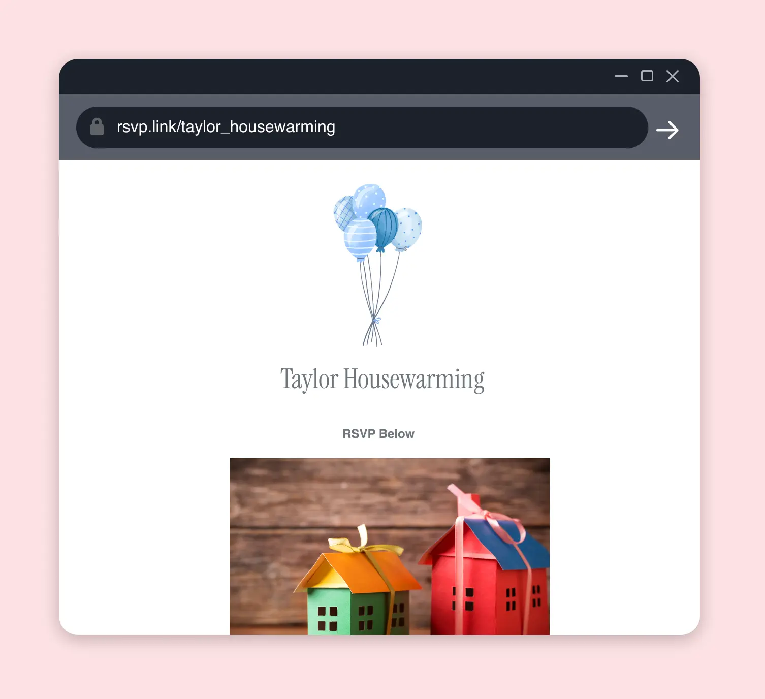 Share your rsvp link for your housewarming.
